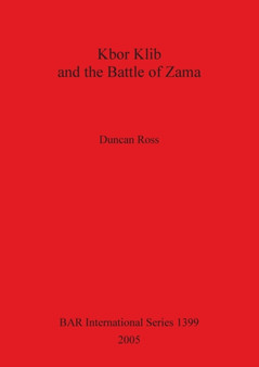 Kbor Klib and the Battle of Zama : An analysis of the monument in Tunisia and its possible connection with the battle waged between Hannibal and Scipio in 202BC