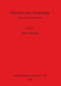 Discoid Lithic Technology : Advances and implications