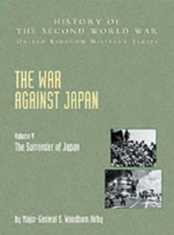 The War Against Japan : The Surrender of Japan, Official Campaign History v. 5