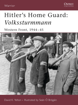 Hitler's Home Guard: Volkssturmmann : Western Front, 1944-45