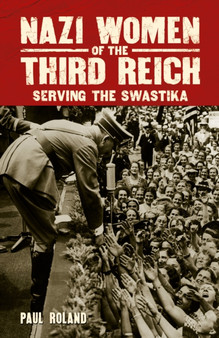 Nazi Women of the Third Reich : Serving the Swastika