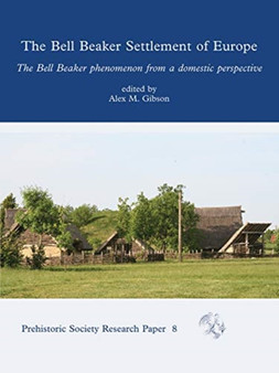 Bell Beaker Settlement of Europe : The Bell Beaker Phenomenon from a Domestic Perspective : 9