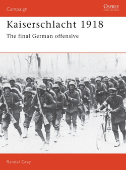 Kaiserschlacht 1918 : The Final German Offensive