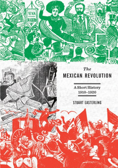The Mexican Revolution : A Short Introduction