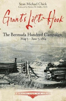 Grant'S Left Hook : The Bermuda Hundred Campaign, May 5-June 7, 1864
