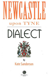 Newcastle Dialect : A Selection of Words and Anecdotes from Newcastle