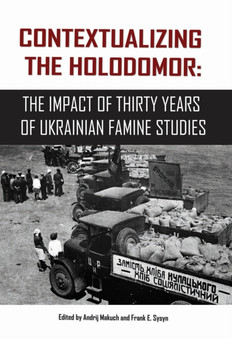 Contextualizing the Holodomor : The Impact of Thirty Years of Ukrainian Famine Studies