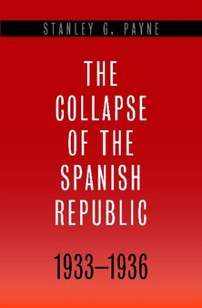 The Collapse of the Spanish Republic, 1933-1936 : Origins of the Civil War