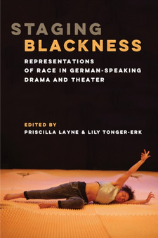 Staging Blackness : Representations of Race in German-Speaking Drama and Theater