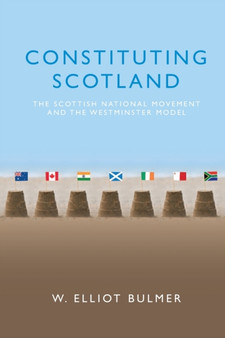 Constituting Scotland : The Scottish National Movement and the Westminster Model