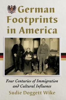 German Footprints in America : Four Centuries of Immigration and Cultural Influence