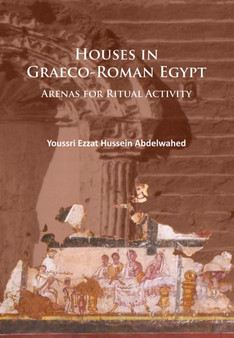 Houses in Graeco-Roman Egypt : Arenas for Ritual Activity