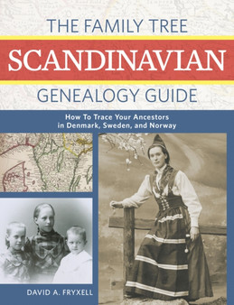The Family Tree Scandinavian Genealogy Guide : How to Trace Your Ancestors in Norway, Sweden, and Denmark