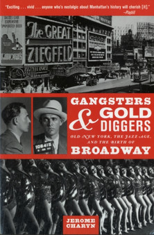 Gangsters and Gold Diggers : Old New York, the Jazz Age, and the Birth of Broadway