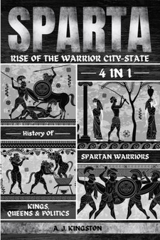 Sparta : 4-In-1 History Of Spartan Warriors, Kings, Queens & Politics