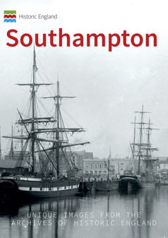 Historic England: Southampton : Unique Images from the Archives of Historic England