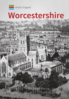 Historic England: Worcestershire : Unique Images from the Archives of Historic England