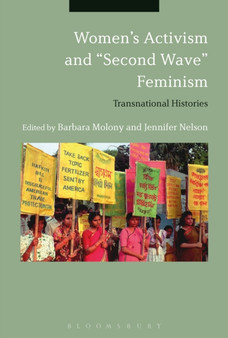 Women???s Activism and "Second Wave" Feminism : Transnational Histories