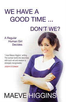 We Have a Good Time ... Don't We? by Maeve Higgins - Paperback