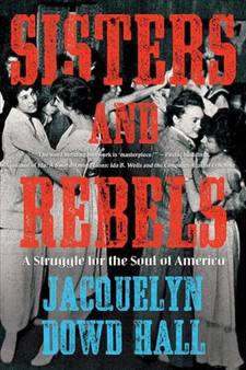 Sisters and Rebels : A Struggle for the Soul of America