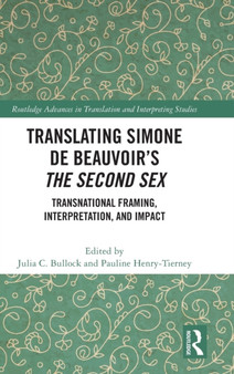 Translating Simone de Beauvoir???s The Second Sex : Transnational Framing, Interpretation, and Impact