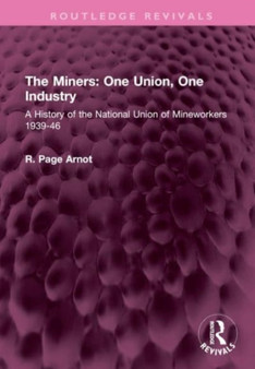The Miners: One Union, One Industry : A History of the National Union of Mineworkers 1939-46