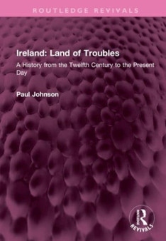Ireland: Land of Troubles : A History from the Twelfth Century to the Present Day
