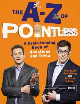 The A-Z of Pointless : A brain-teasing bumper book of questions and trivia by Alexander Armstrong - Hardback