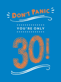 Don't Panic, You're Only 30! : Quips and Quotes on Getting Older by Summersdale Publishers - Hardback