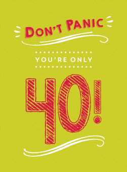 Don't Panic, You're Only 40! : Quips and Quotes on Getting Older by Summersdale Publishers - Hardback