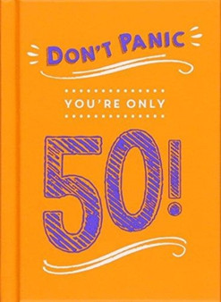 Don't Panic, You're Only 50! : Quips and Quotes on Getting Older by Summersdale Publishers - Hardback
