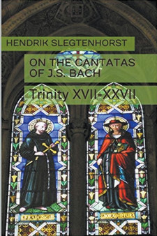On the Cantatas of J.S. Bach : Trinity XVII-XXVII : 3 by Hendrik Slegtenhorst - Paperback