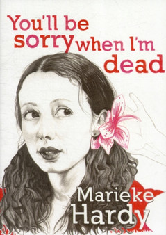 You'll Be Sorry When I'm Dead by Marieke Hardy - Paperback