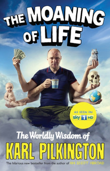 The Moaning of Life : The Worldly Wisdom of Karl Pilkington by Karl Pilkington - Hardback