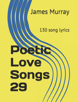 Poetic Love Songs 29 : 130 song lyrics by James Murray - Paperback