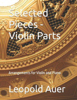 Selected Pieces - Violin Parts : Arrangements for Violin and Piano by Leopold Auer - Paperback