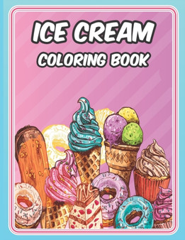 Ice Cream Coloring Book : ice cream coloring book for...: cute ice cream coloring pages by Jamal G Bakes - Paperback