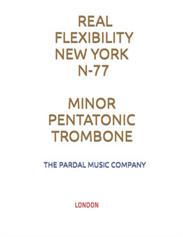 Real Flexibility New York N-77 Minor Pentatonic Trombone : London : 1 by Jose Pardal Merza - Paperback