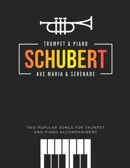 Schubert * Ave Maria & Serenade * Two Popular Songs for Trumpet and Piano Accompaniment : Famous, Classical, Wedding, Church Themes * Easy and Intermediate Solos for Advancing Trumpet Players * Video by Alicja Urbanowicz - Paperback