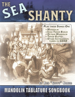 The Sea Shanty Mandolin Songbook : 52 Traditional Sea Songs & Shanties Arranged for Mandolin-Family Instruments by Ben Gitty Baker - Paperback