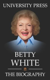 Betty White Book : The Biography of Betty White by University Press - Paperback