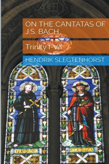 On the Cantatas of J.S. Bach : Trinity I-VII : 1 by Hendrik Slegtenhorst - Paperback