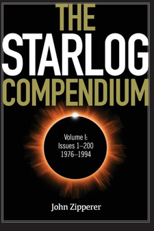 The Starlog Compendium : Volume I, Issues 1-200, 1976-1994 by John Zipperer - Paperback