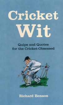 Cricket Wit : Quips and Quotes for the Cricket Obsessed by Richard Benson - Hardback