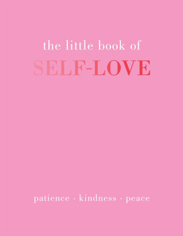 The Little Book of Self-Love : Patience. Kindness. Peace. by Joanna Gray - Hardback