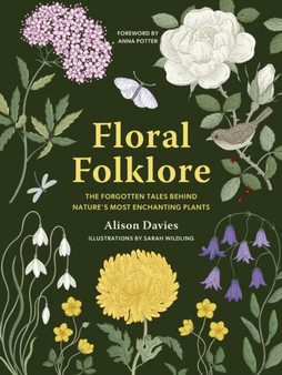 Floral Folklore : The forgotten tales behind nature???s most enchanting plants by Alison Davies - Hardback