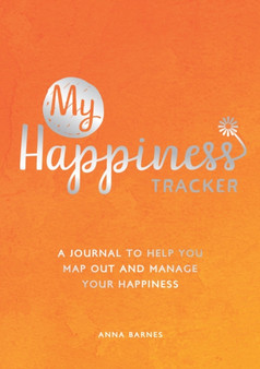 My Happiness Tracker : A Journal to Help You Map Out and Manage Your Happiness by Anna Barnes - Paperback