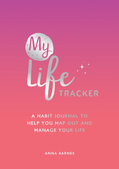 My Life Tracker : A Habit Journal to Help You Map Out and Manage Your Life by Anna Barnes - Paperback