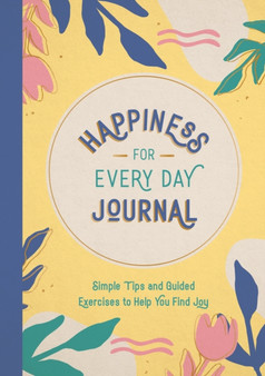 Happiness for Every Day Journal : Simple Tips and Guided Exercises to Help You Find Joy by Summersdale Publishers - Paperback