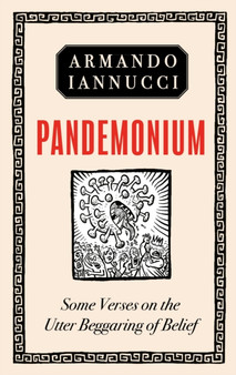 Pandemonium : Some Verses on the Utter Beggaring of Belief by Armando Iannucci - Hardback